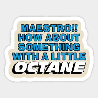 Maestro!! How About Something With a Little OCTANE Sticker